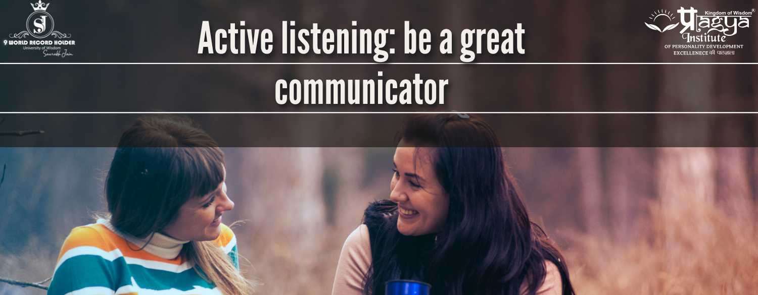 Active listening: be a great communicator